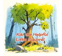 Kiki the Helpful Little Squirrel (Children's Education Series)
