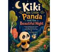 Kiki the Little Panda and the Beautiful Night: A Sweet Bedtime Story About Courage, Kindness, and Overcoming Fear of the Dark (Little Panda Kiki Series)