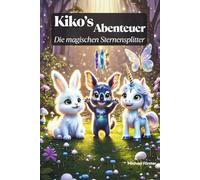 Kiko´s Abenteuer: Die magischen Sternensplitter (ab 4 Jahren geeignet mit sehr vielen Bildern zu den Szenen): Spannende Geschichten von Kiko und seinen Freunden