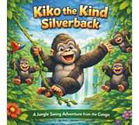 Kiko the Kind Silverback: Children's Storybook| A Jungle Swing Adventure from the Congo| Rhyming| Adventure| Animals| Gorillas| For ages 3-8| 30 Pages| Size 8.5 x 8.5 (Childrens Books)