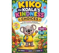Kiko the Koala’s Kindness Choices: “A Fun Rhyming Interactive Story Where Kids Choose What Happens Next While Learning Kindness and Friendship - Ages 4-7”