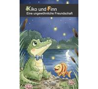 Kiko und Finn Kinderbuch Bilderbuch über Freundschaft, Mut, Akzeptanz, Toleranz und Selbstliebe: Ungewöhnlich gut Kiko das vegetarische Krokodil