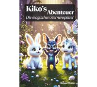 Kiko's Abenteuer - Die magischen Sternensplitter: Urlaubs- und Ferienbeschäftigung für Kinder ab 5 Jahren mit vielen Bildern zu den Szenen: Spannende Geschichten von Kiko und seinen Freunden