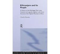 Kilimanjaro and Its People: A History of Wachagga, their Laws, Customs and Legends, Together with Some