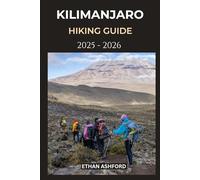 KILIMANJARO HIKING GUIDE 2025 - 2026: The Ultimate Trekking Companion for Safe, Scenic, and Successful Kilimanjaro Adventures (The Explorer’s Footpath Series)