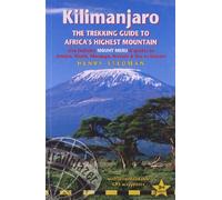 Kilimanjaro the Trekking Guide to Africa's Highest Mountain: Includes Mount Meru & Guides to Arusha, Moshi, Marangu, Nairobi & Dar-Es-Salaam