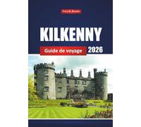 Kilkenny Guide De Voyage 2026: Découvrez des joyaux cachés, des sites incontournables, les meilleures activités et des conseils locaux pour une aventure dans la ville historique d'Irlande