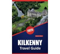 KILKENNY TRAVEL GUIDE 2025: Explore Ireland’s Medieval Heart:, Top Attractions, Local Experiences, and Practical Travel Tips