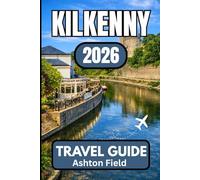 kilkenny TRAVEL GUIDE 2026: Your Essential Companion for Planning, Discovering, and Experiencing Authentic Ireland