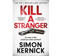Kill A Stranger: To save a life, could you take another? A gripping thriller from the Sunday Times bestseller