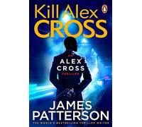 Kill Alex Cross : (Alex Cross 18)
