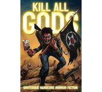 Kill All Gods: Grotesque Hardcore Horror Fiction
