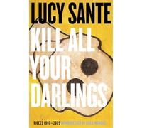 KILL ALL YOUR DARLINGS : Pieces, 1990-2005