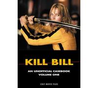 Kill Bill: An Unofficial Casebook Volume One: 1 (Cult Movie Files)