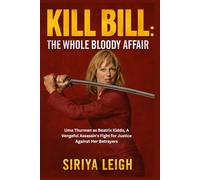 Kill Bill: The Whole Bloody Affair: Uma Thurman as Beatrix Kiddo, A Vengeful Assassin's Fight for Justice Against Her Betrayers