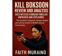 KILL BOKSOON REVIEW AND ANALYSIS: 2023 Netflix’s Korean Thriller Unpacked and Explained: The Complete Companion: Review, Analysis, and Cultural ... Thriller Movies: Critical Reviews & Analyses)