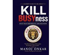 KILL BUSYness: Build High Performance Organizations (REINVENTING MANAGEMENT)