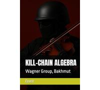 KILL-CHAIN ALGEBRA: Wagner Group, Bakhmut (The Frost Reports on Military Science)