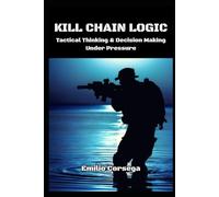 Kill Chain Logic: Tactical Thinking & Decision Making Under Pressure