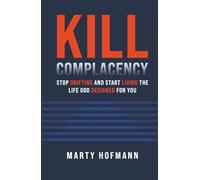 Kill Complacency: Stop Drifting and Start Living the Life God Designed for You