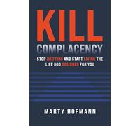 Kill Complacency: Stop Drifting and Start Living the Life God Designed for You