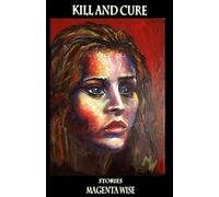Kill & Cure: Short Stories