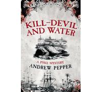 Kill-Devil And Water: From the author of The Last Days of Newgate (Pyke Mystery)