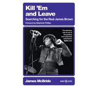Kill 'Em and Leave : Searching for the Real James Brown