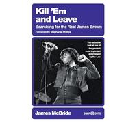 Kill 'Em and Leave: Searching for the Real James Brown (Deep Cuts) – White Rabbit