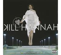 Kill Hannah - Until Theres Nothing Left Of Us