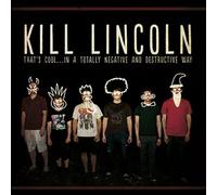 Kill Lincoln - That's Cool...In A Totally Negative And Destructive Way