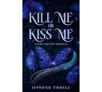 Kill Me or Kiss Me: A Dark Assassin Romance