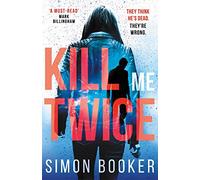 Kill Me Twice: A compulsively gripping thriller perfect for fans of Harlan Coben