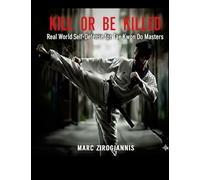 Kill or Be Killed: Real World Self Defense for Tae Kwon Do Masters