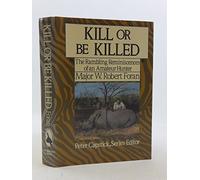 Kill or Be Killed: The Rambling Reminiscences of an Amateur Hunter