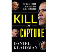 Kill or Capture: The War on Terror and the Soul of the Obama Presidency