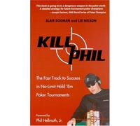 Kill Phil: The Fast Track to Success in No-Limit Hold 'Em Poker Tournaments
