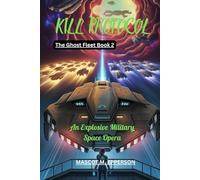 KILL PROTOCOL: An Explosive Military Space Opera The Ghost Fleet Book 2