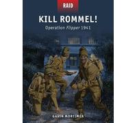 Kill Rommel by Gavin Mortimer, Peter Dennis, Johnny Shumate,... - 9781472801098