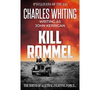 Kill Rommel: The birth of a lethal fighting force... (O'Sullivans of the SAS Thrillers)