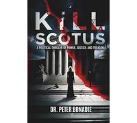 Kill SCOTUS: A Political Thriller of Power, Justice, and Treason