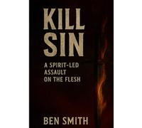 Kill Sin: A Spirit-Led Assault on the Flesh