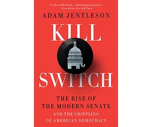 Kill Switch: The Rise of the Modern Senate and the Crippling of American Democracy