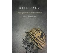 Kill Talk: Language and Military Necropolitics (Oxford Studies in the Anthropology of Language)