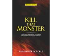 Kill That Monster!: A Bible-Based Blueprint That Will Help You Solve Problems and Overcome Challenges (Solution Series)