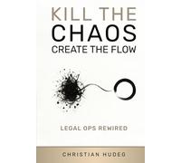 Kill the Chaos Create the Flow: Legal OPS Rewired