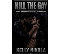 Kill The Gay: A Dark MM Romance with Spicy, Steamy Desire