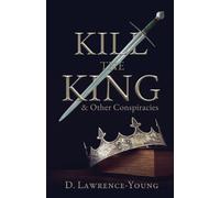 Kill the King! And Other Conspiracies