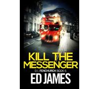 Kill the Messenger: an absolutely gripping British crime thriller with a massive twist (DI Fenchurch East London Crime Thrillers)