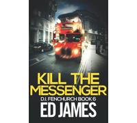 Kill the Messenger (DI Fenchurch East London Crime Thrillers)